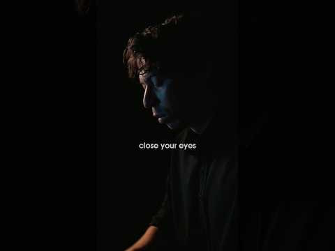 close your eyes